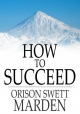 How to Succeed - Orison Swett Marden