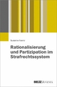 Rationalisierung und Partizipation im Strafrechtssystem - Susanne Niemz