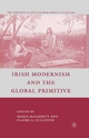 Irish Modernism and the Global Primitive - C. Culleton; Maria McGarrity