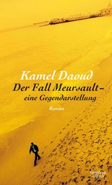 Der Fall Meursault - eine Gegendarstellung -  Kamel Daoud