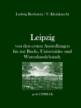 Leipzig - von den ersten Ansiedlungen bis zur Buch-, Universitäts- und Warenhandelsstadt. - Ludwig Bechstein, V. Kleinknecht