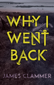 Why I Went Back - James Clammer