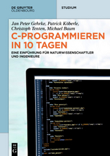 C-Programmieren in 10 Tagen - Jan Peter Gehrke, Patrick Köberle, Christoph Tenten, Michael Baum