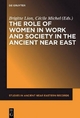 The Role of Women in Work and Society in the Ancient Near East - Brigitte Lion; Cecile Michel