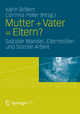 Mutter + Vater = Eltern?: Sozialer Wandel, Elternrollen und Soziale Arbeit (German Edition)