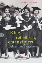 Klug, rebellisch, emanzipiert - Luise Berg-Ehlers