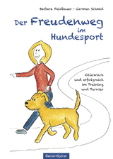 Der Freudenweg im Hundesport - Barbara Feldbauer, Carmen Schmid