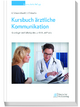 Kursbuch ärztliche Kommunikation: Grundlagen und Fallbeispiele aus Klinik und Praxis