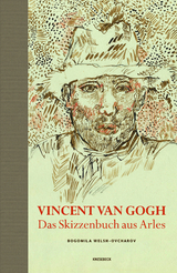 Vincent van Gogh - Das Skizzenbuch aus Arles - Bogomila Welsh-Ovcharov