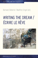 Writing the Dream. Écrire le rêve - Bernard Dieterle; Manfred Engel