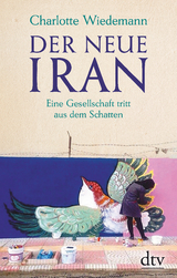 Der neue Iran - Charlotte Wiedemann