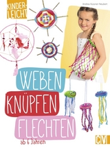 kinderleicht - Weben, Knüpfen, Flechten - Andrea Küssner-Neubert
