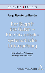 Der Begriff des Guten – Eine historisch-systematische Untersuchung - Jorge Uscatescu Barrón