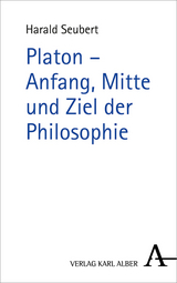 Platon - Anfang, Mitte und Ziel der Philosophie - Harald Seubert