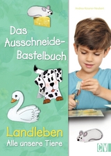 Das Ausschneide-Bastelbuch Landleben - Alle unsere Tiere - Andrea Küssner-Neubert, Maria-Regina &amp Altmeyer;  Michael