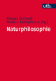 Naturphilosophie: Ein Lehr- und Studienbuch (Utb, Band 4769)