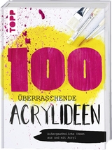 100 überraschende Acrylideen -  Frechverlag