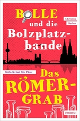 Bolle und die Bolzplatzbande: Das Römergrab - Christina Bacher