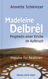 Madeleine Delbrêl - Prophetin einer Kirche im Aufbruch - Annette Schleinzer