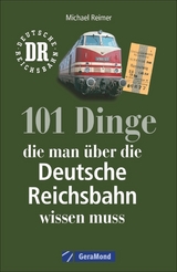 101 Dinge, die man über die Deutsche Reichsbahn wissen muss - Michael Reimer