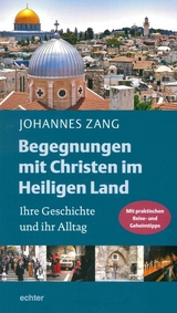 Begegnungen mit Christen im Heiligen Land - Johannes Zang