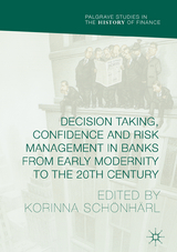 Decision Taking, Confidence and Risk Management in Banks from Early Modernity to the 20th Century - 