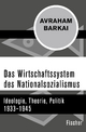 Das Wirtschaftssystem des Nationalsozialismus: Ideologie, Theorie, Politik 1933?1945