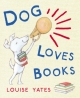 Dog Loves Books - Louise Yates