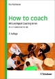 How to coach: Mit Leichtigkeit Coaching lernen
