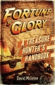 Fortune and Glory: A Treasure Hunter s Handbook - McIntee David McIntee