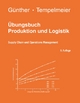 Übungsbuch Produktion und Logistik: Supply Chain und Operations Management