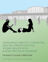 Developing Identity, Strengths, and Self-Perception for Young Adults with Autism Spectrum Disorder -  Emily Quinn,  Michelle Rigler,  Amy Rutherford