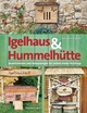 Igelhaus & Hummelhütte: Behausungen und Futterplätze für kleine Nützlinge.Mit Naturmaterialien einfach selbst gemacht Benjamin Busche Author