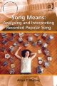 Song Means: Analysing and Interpreting Recorded Popular Song - Allan F. Moore