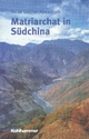 Matriarchat in Südchina: Eine Forschungsreise zu den Mosuo Heide Göttner-Abendroth Author