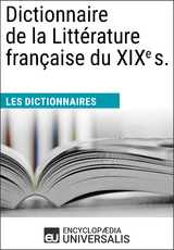 Dictionnaire de la Littérature française du XIXe s. - Encyclopaedia Universalis