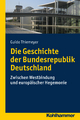 Die Geschichte der Bundesrepublik Deutschland - Guido Thiemeyer;  Dominik Geppert