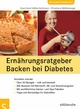 Ernährungsratgeber Backen bei Diabetes - Sven-David Müller-Nothmann; Christiane Weißenberger