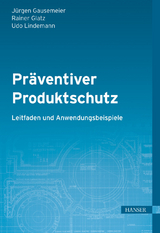 Präventiver Produktschutz - Leitfaden und Anwendungsbeispiele - Jürgen Gausemeier, Rainer Glatz, Udo Lindemann