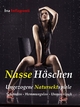 Nasse Höschen: Ungezogene Natursektspiele. Schamlos - Hemmungslos ? Unmoralisch (German Edition)