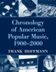 Chronology of American Popular Music, 1900-2000 - Frank Hoffmann