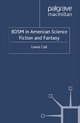 BDSM in American Science Fiction and Fantasy L. Call Author