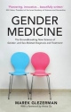 Gender Medicine: The Groundbreaking New Science of Gender and Sex Based Diagnosis and Treatment