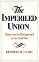 Imperiled Union: Essays on the Background of the Civil War - Kenneth M. Stampp