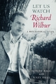 Let Us Watch Richard Wilbur - Robert Bagg; Mary Bagg
