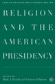Religion and the American Presidency - Mark J. Rozell