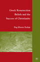 Greek Resurrection Beliefs and the Success of Christianity - D. Endsjo