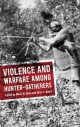 Violence and Warfare among Hunter-Gatherers - Mark W Allen;  Terry L Jones