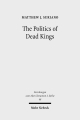The Politics of Dead Kings - Matthew J. Suriano