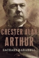 Chester Alan Arthur - Zachary Karabell; Arthur M Schlesinger